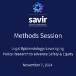 Methods-Session-Legal-Epidemiology-Leveraging-Policy-Research-to-advance-Safety-Equity-