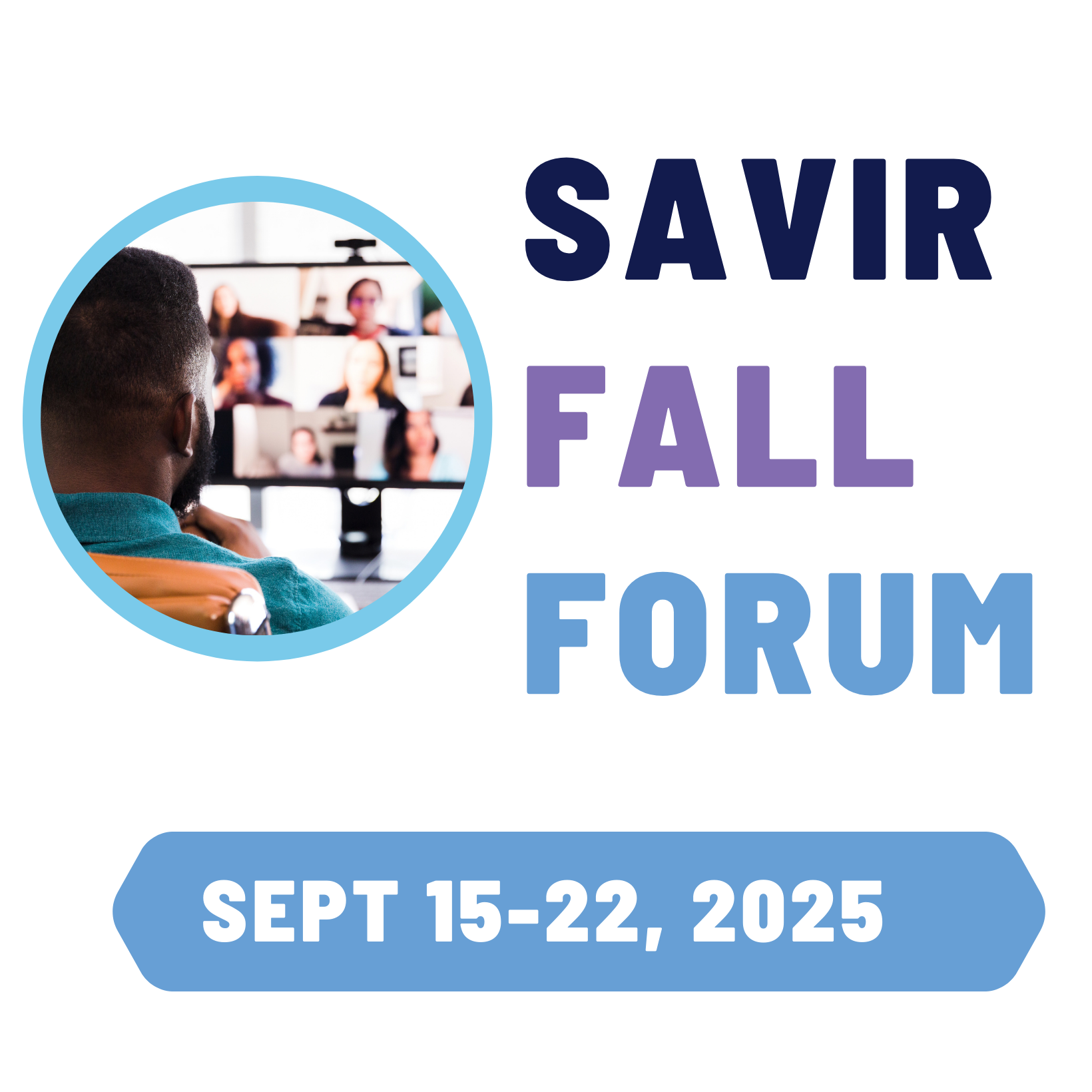 Image shows SAVIR Fall Forum dates Sept 15-22, 2025 with an individual looking at a computer screen for a virtual session