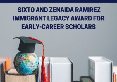 Announcing the Sixto and Zenaida Ramirez Immigrant Legacy Award for Early-Career Scholars