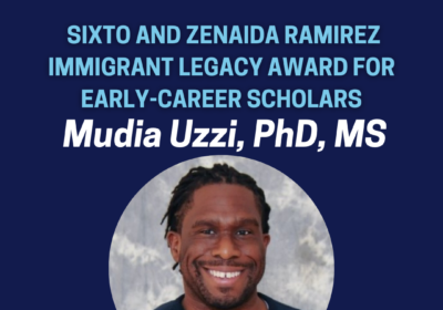 Announcing the Inaugural Recipient of the Sixto and Zenaida Ramirez Immigrant Legacy Award for Early-Career Scholars